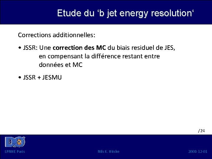 Etude du ‘b jet energy resolution‘ Corrections additionnelles: • JSSR: Une correction des MC