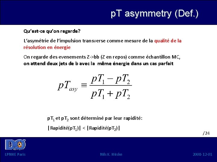 p. T asymmetry (Def. ) Qu‘est-ce qu‘on regarde? L‘asymétrie de l‘impulsion transverse comme mesure