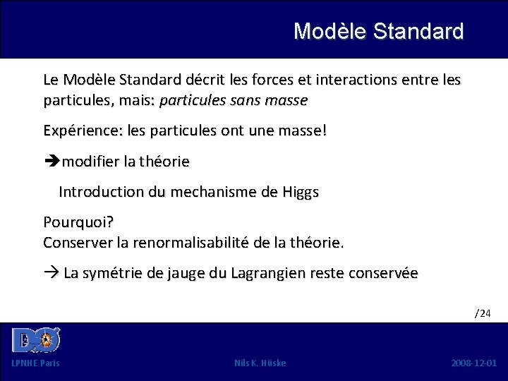 Modèle Standard Le Modèle Standard décrit les forces et interactions entre les particules, mais: