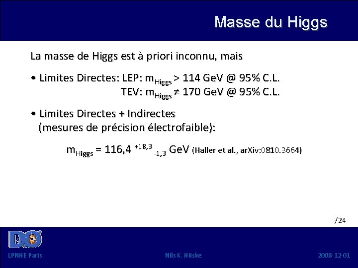 Masse du Higgs La masse de Higgs est à priori inconnu, mais • Limites