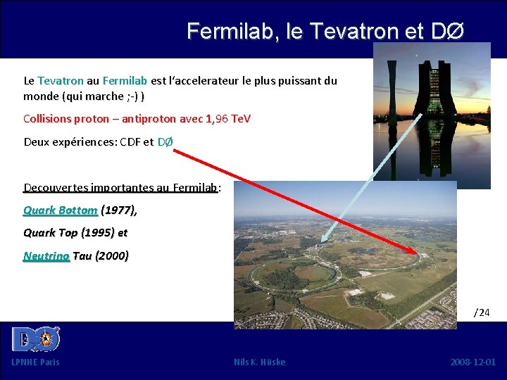 Fermilab, le Tevatron et DØ Le Tevatron au Fermilab est l‘accelerateur le plus puissant