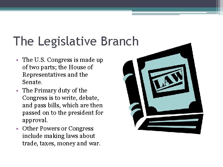 The Legislative Branch • The U. S. Congress is made up of two parts;