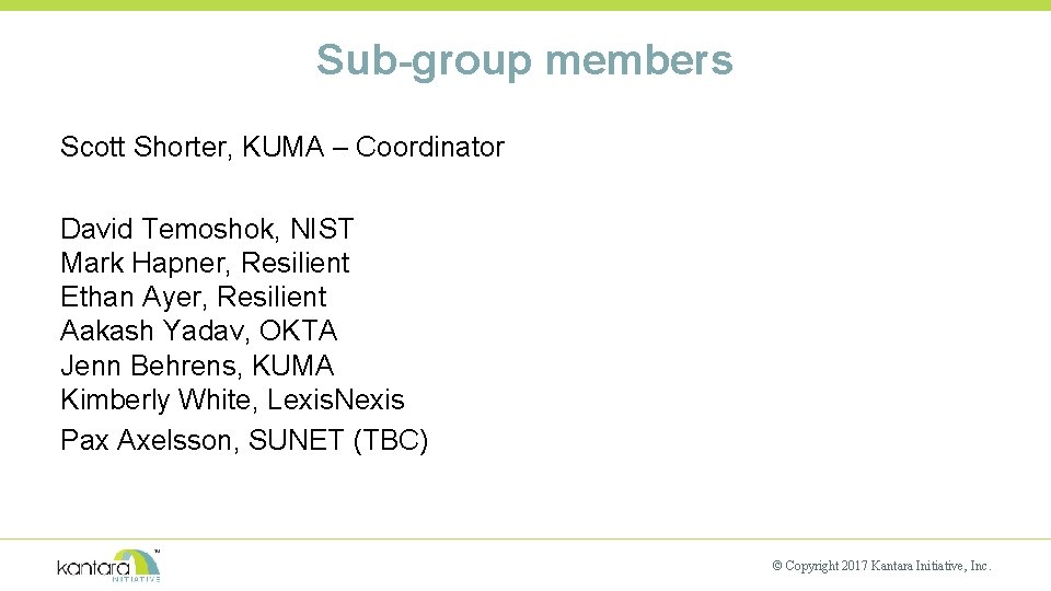 Sub-group members Scott Shorter, KUMA – Coordinator David Temoshok, NIST Mark Hapner, Resilient Ethan