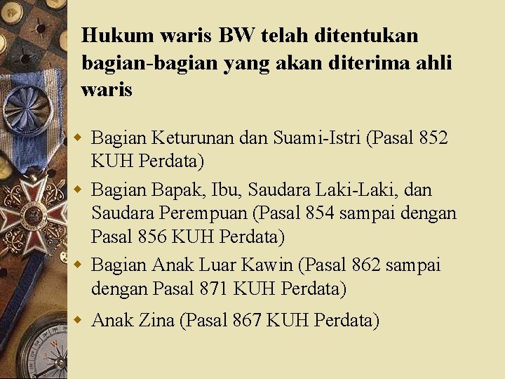 Hukum waris BW telah ditentukan bagian-bagian yang akan diterima ahli waris w Bagian Keturunan