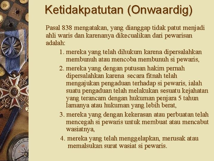 Ketidakpatutan (Onwaardig) Pasal 838 mengatakan, yang dianggap tidak patut menjadi ahli waris dan karenanya