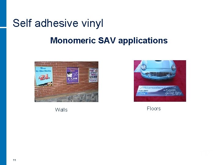 Self adhesive vinyl Monomeric SAV applications Walls 11 Floors 