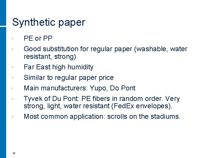 Synthetic paper • PE or PP • Good substitution for regular paper (washable, water