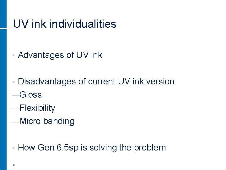 UV ink individualities • Advantages of UV ink Disadvantages of current UV ink version