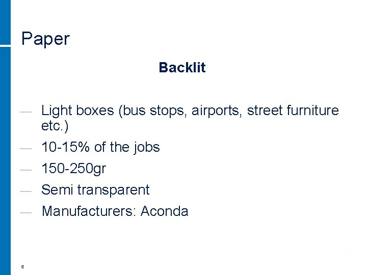 Paper Backlit — — — 5 Light boxes (bus stops, airports, street furniture etc.
