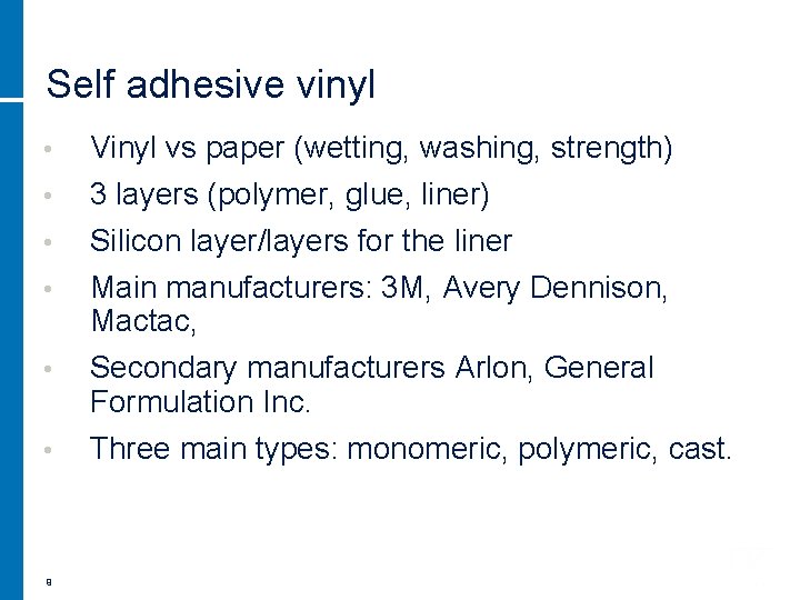 Self adhesive vinyl • Vinyl vs paper (wetting, washing, strength) • 3 layers (polymer,