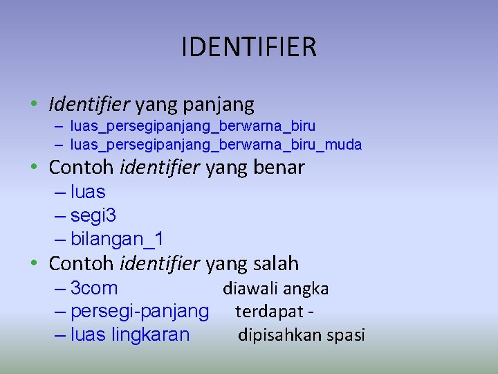 IDENTIFIER • Identifier yang panjang – luas_persegipanjang_berwarna_biru_muda • Contoh identifier yang benar – luas