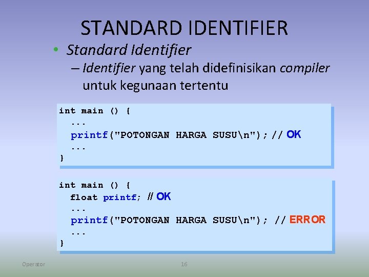 STANDARD IDENTIFIER • Standard Identifier – Identifier yang telah didefinisikan compiler untuk kegunaan tertentu