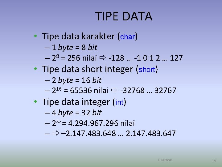 TIPE DATA • Tipe data karakter (char) – 1 byte = 8 bit –