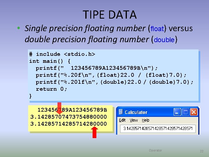 TIPE DATA • Single precision floating number (float) versus double precision floating number (double)