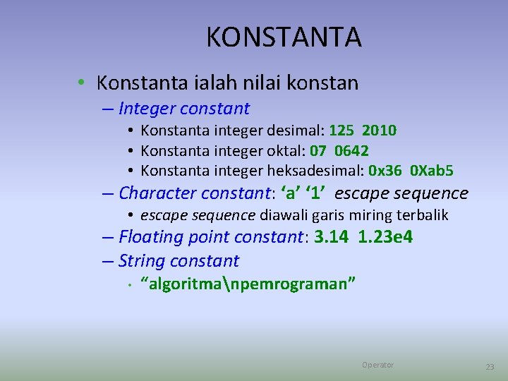 KONSTANTA • Konstanta ialah nilai konstan – Integer constant • Konstanta integer desimal: 125