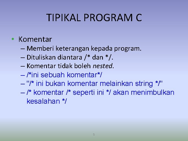 TIPIKAL PROGRAM C • Komentar – Memberi keterangan kepada program. – Dituliskan diantara /*