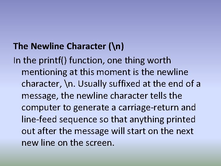 The Newline Character (n) In the printf() function, one thing worth mentioning at this