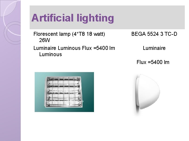 Artificial lighting Florescent lamp (4*T 8 18 watt) 26 W Luminaire Luminous Flux =5400