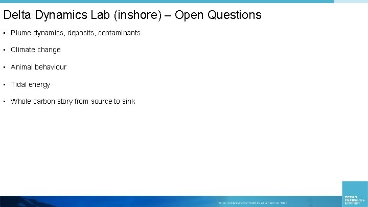 Delta Dynamics Lab (inshore) – Open Questions • Plume dynamics, deposits, contaminants • Climate