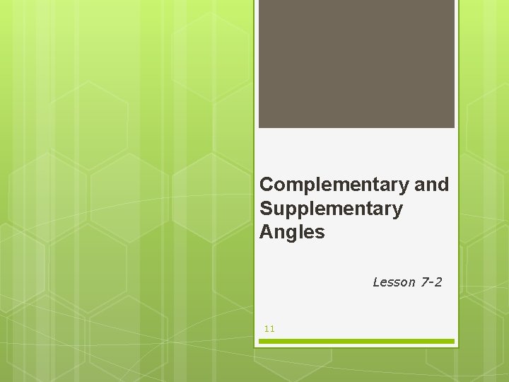 Complementary and Supplementary Angles Lesson 7 -2 11 