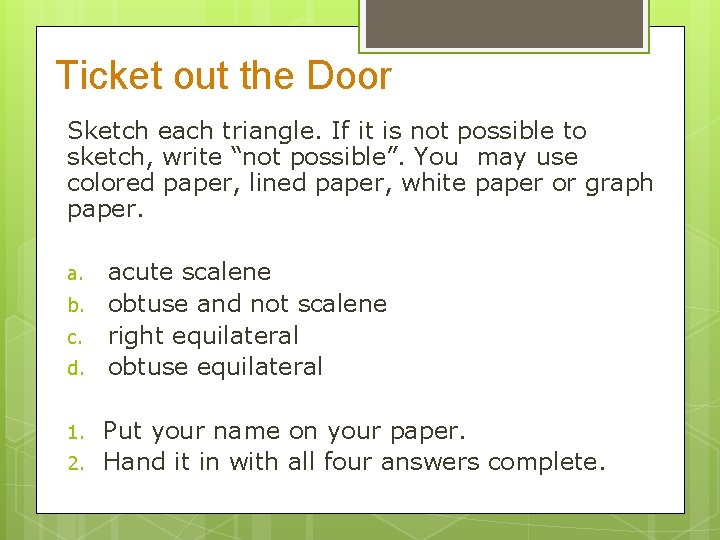Ticket out the Door Sketch each triangle. If it is not possible to sketch,