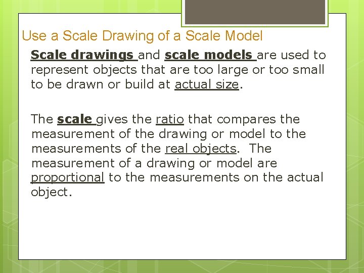 Use a Scale Drawing of a Scale Model Scale drawings and scale models are