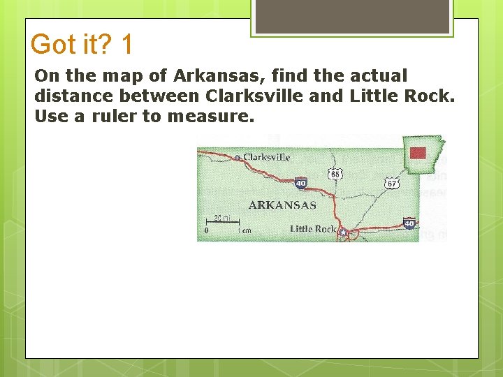 Got it? 1 On the map of Arkansas, find the actual distance between Clarksville