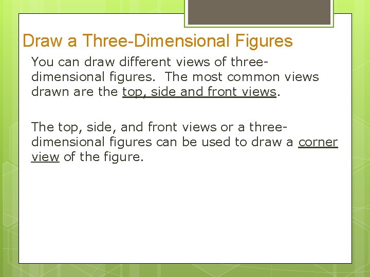 Draw a Three-Dimensional Figures You can draw different views of threedimensional figures. The most