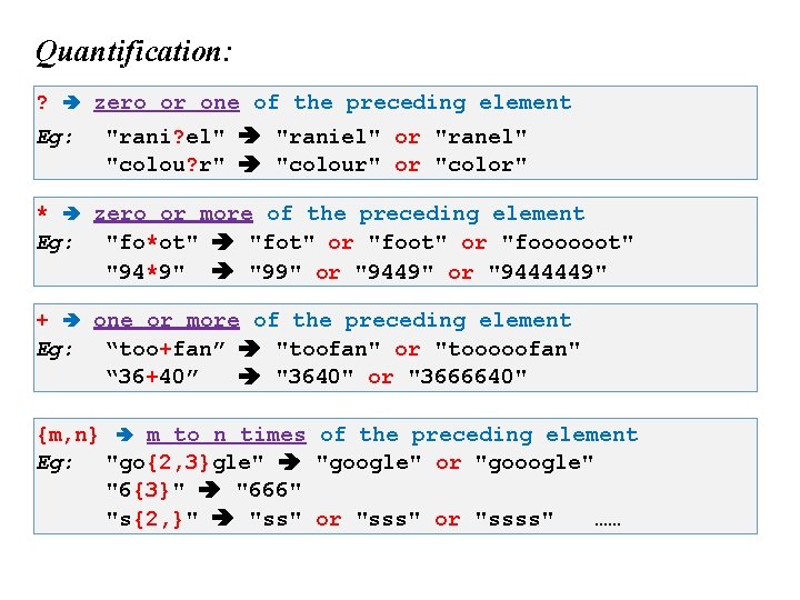 Quantification: ? Eg: zero or one of the preceding element "rani? el" "raniel" or