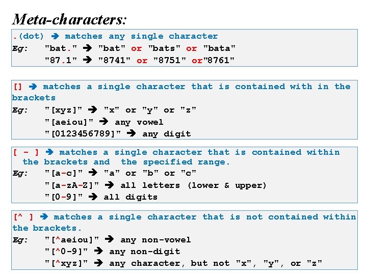 Meta-characters: . (dot) matches any single character Eg: "bat. " "bat" or "bats" or