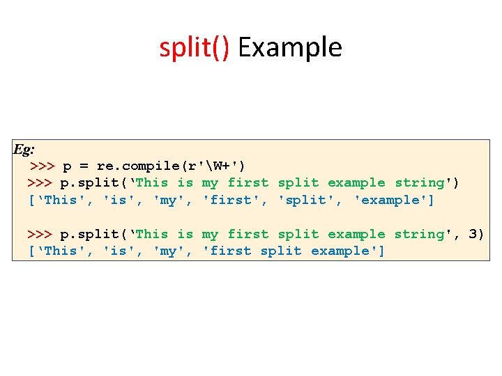 split() Example Eg: >>> p = re. compile(r'W+') >>> p. split(‘This is my first