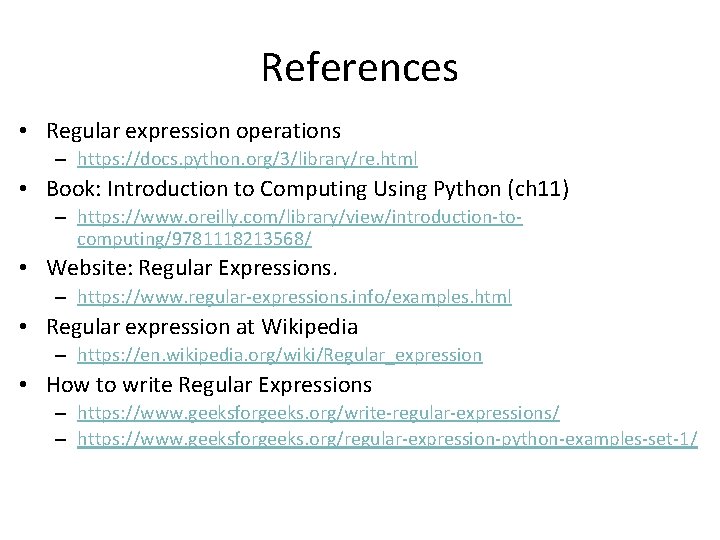 References • Regular expression operations – https: //docs. python. org/3/library/re. html • Book: Introduction