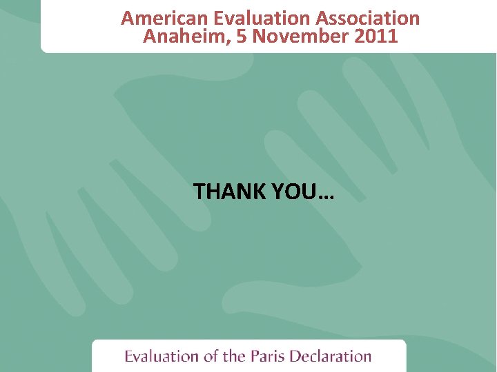 American Evaluation Association Anaheim, 5 November 2011 THANK YOU… 