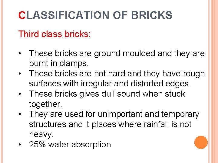 CLASSIFICATION OF BRICKS Third class bricks: • These bricks are ground moulded and they