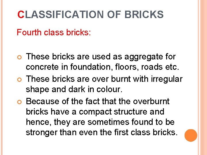 CLASSIFICATION OF BRICKS Fourth class bricks: These bricks are used as aggregate for concrete
