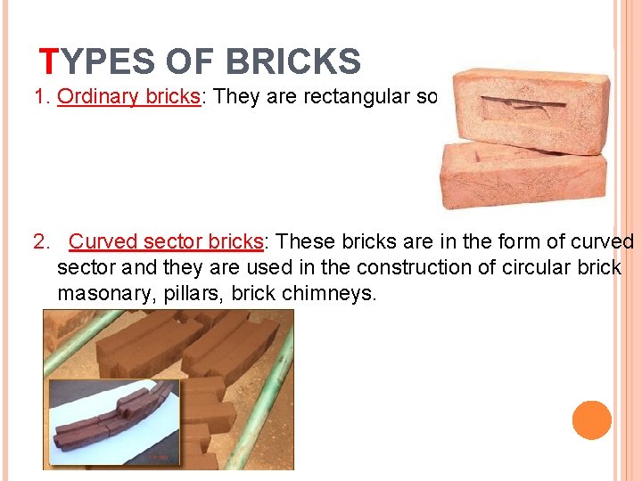 TYPES OF BRICKS 1. Ordinary bricks: They are rectangular solids. 2. Curved sector bricks:
