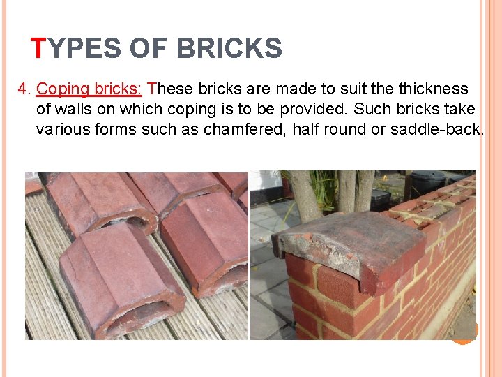 TYPES OF BRICKS 4. Coping bricks: These bricks are made to suit the thickness