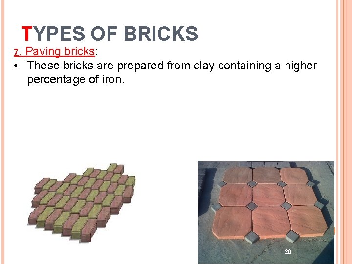 TYPES OF BRICKS 7. Paving bricks: • These bricks are prepared from clay containing