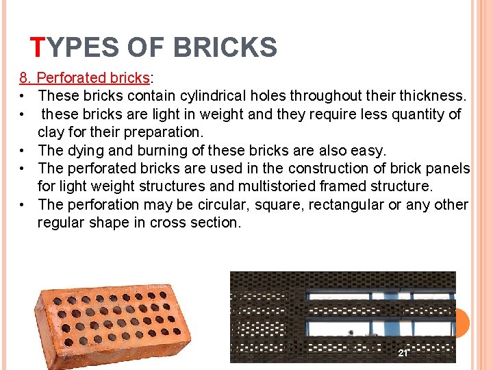 TYPES OF BRICKS 8. Perforated bricks: • These bricks contain cylindrical holes throughout their