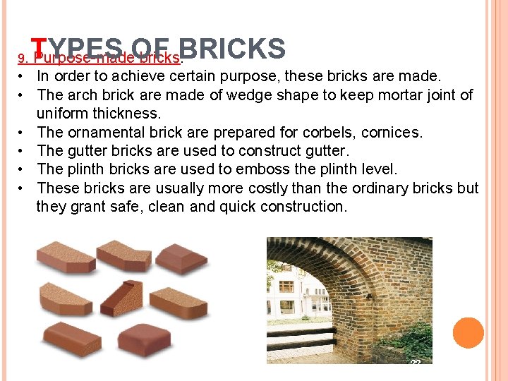 9. TYPES Purpose-made. OF bricks: BRICKS • In order to achieve certain purpose, these