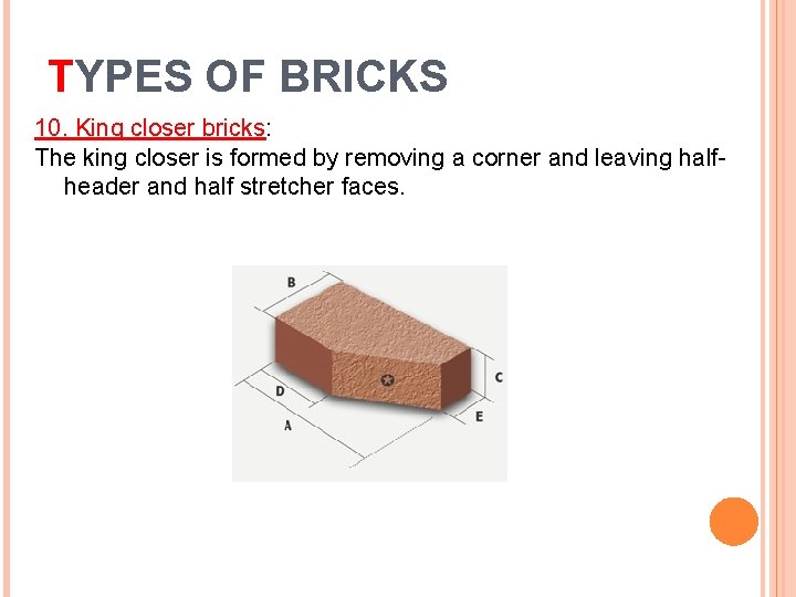 TYPES OF BRICKS 10. King closer bricks: The king closer is formed by removing