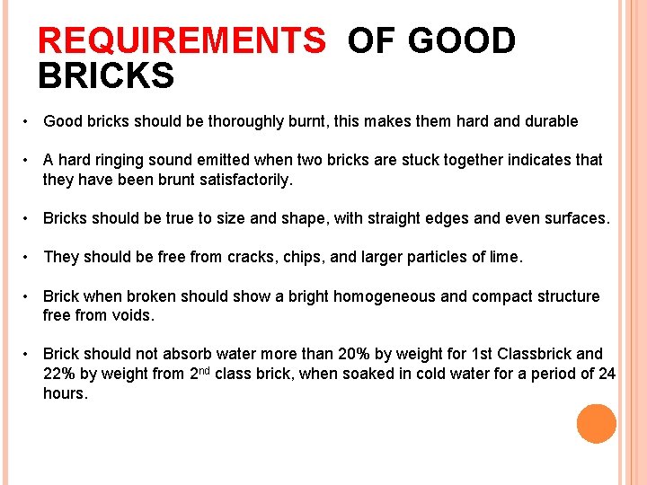 REQUIREMENTS OF GOOD BRICKS • Good bricks should be thoroughly burnt, this makes them