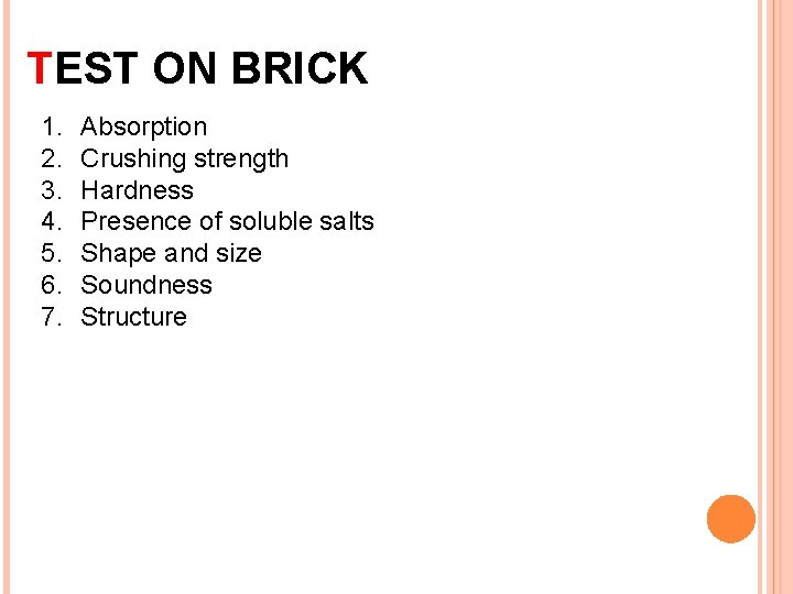 TEST ON BRICK 1. 2. 3. 4. 5. 6. 7. Absorption Crushing strength Hardness