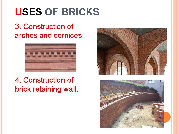 USES OF BRICKS 3. Construction of arches and cornices. 4. Construction of brick retaining