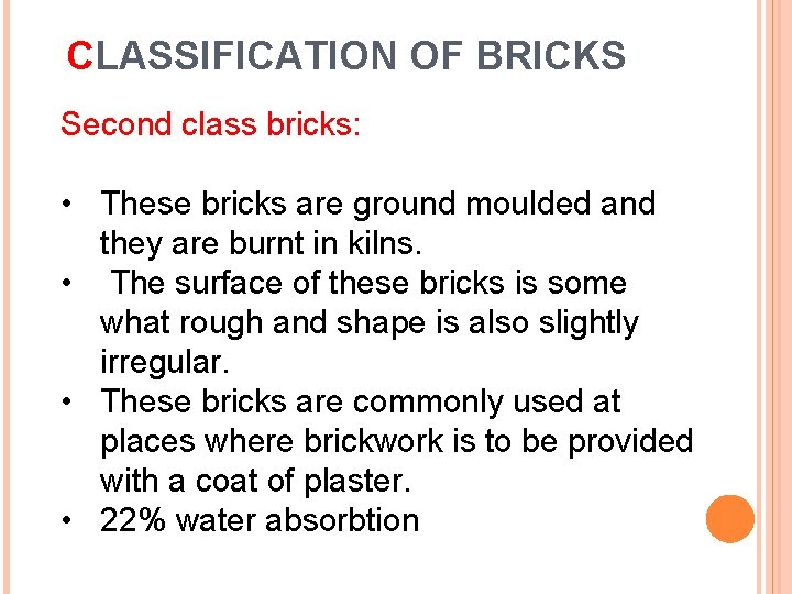 CLASSIFICATION OF BRICKS Second class bricks: • These bricks are ground moulded and they