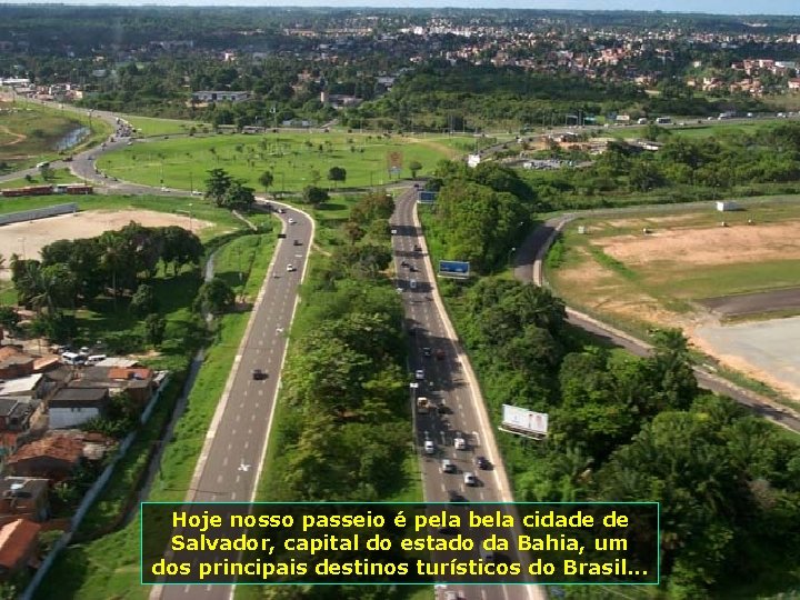 Hoje nosso passeio é pela bela cidade de Salvador, capital do estado da Bahia,