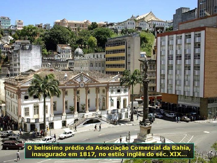 O belíssimo prédio da Associação Comercial da Bahia, inaugurado em 1817, no estilo inglês