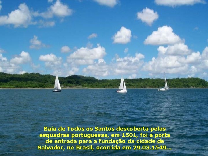 Baía de Todos os Santos descoberta pelas esquadras portuguesas, em 1501, foi a porta