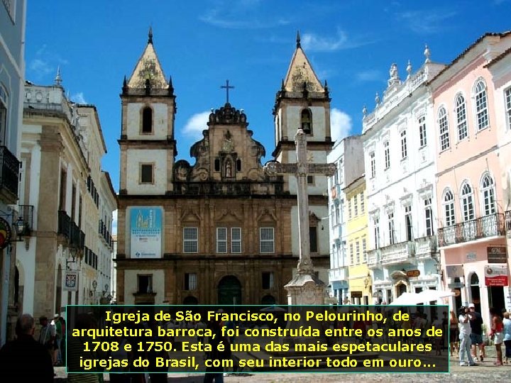 Igreja de São Francisco, no Pelourinho, de arquitetura barroca, foi construída entre os anos