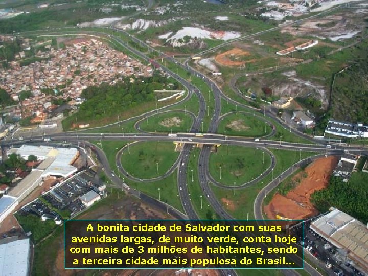 A bonita cidade de Salvador com suas avenidas largas, de muito verde, conta hoje